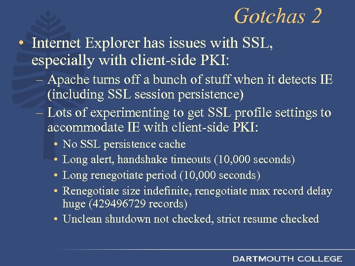 Gotchas 2 • Internet Explorer has issues with SSL, especially with client-side PKI: –