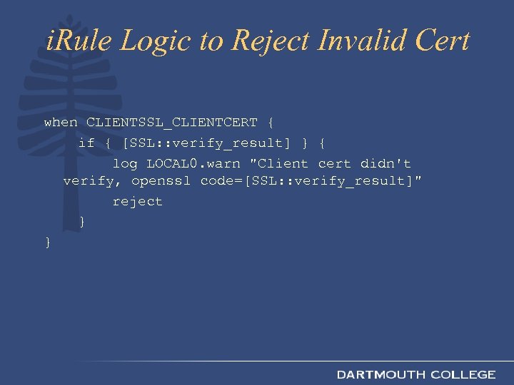 i. Rule Logic to Reject Invalid Cert when CLIENTSSL_CLIENTCERT { if { [SSL: :