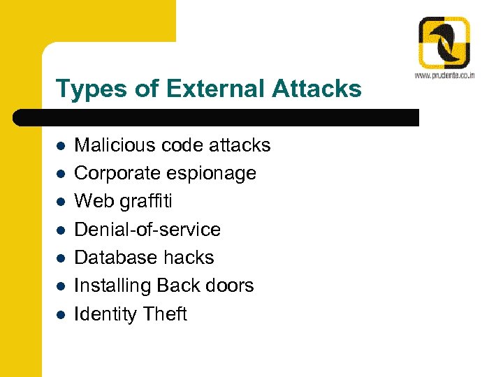Types of External Attacks l l l l Malicious code attacks Corporate espionage Web