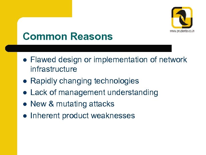 Common Reasons l l l Flawed design or implementation of network infrastructure Rapidly changing