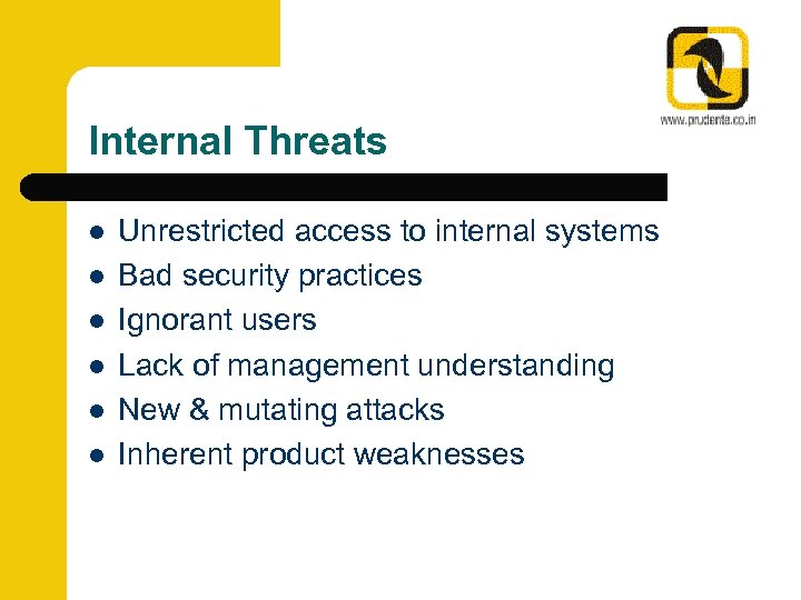 Internal Threats l l l Unrestricted access to internal systems Bad security practices Ignorant