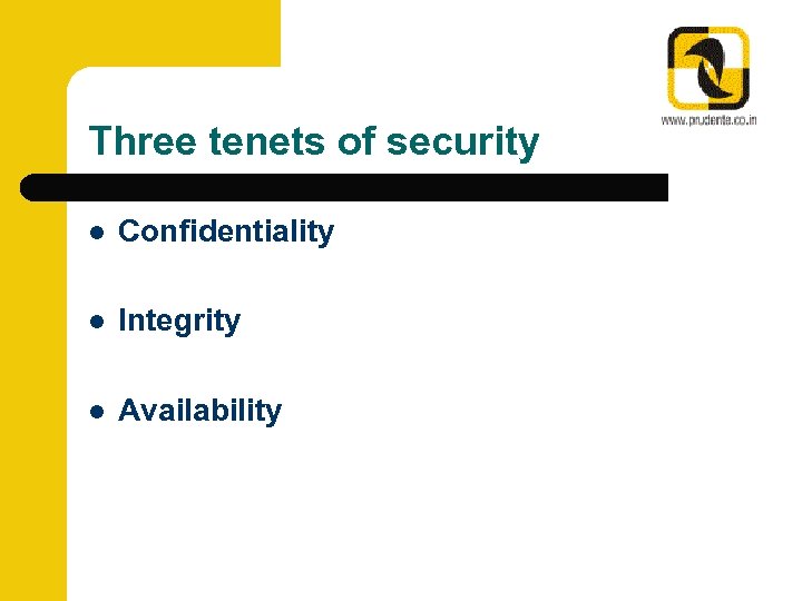 Three tenets of security l Confidentiality l Integrity l Availability 