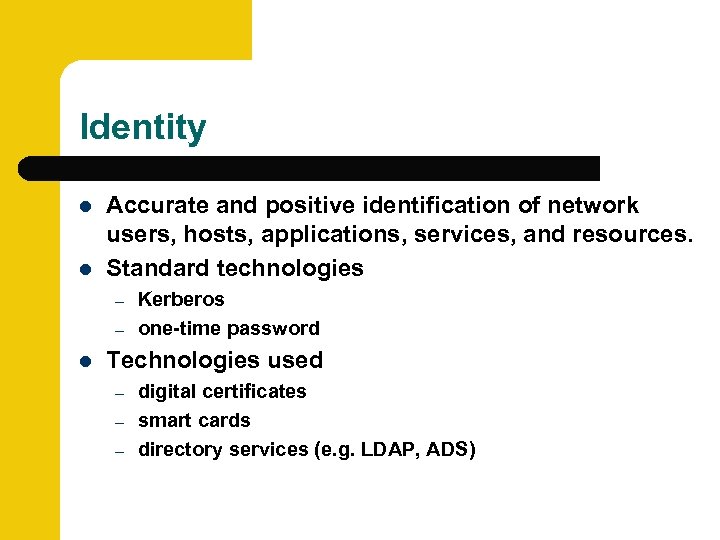 Identity l l Accurate and positive identification of network users, hosts, applications, services, and