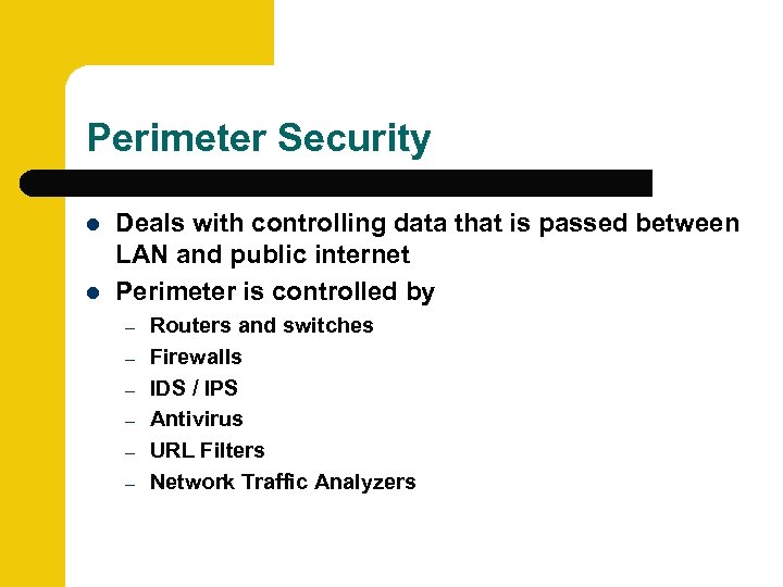 Perimeter Security l l Deals with controlling data that is passed between LAN and