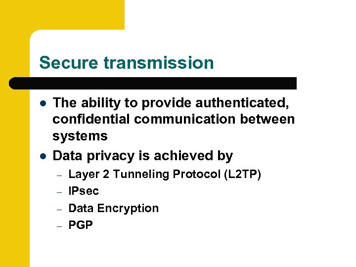 Secure transmission l l The ability to provide authenticated, confidential communication between systems Data