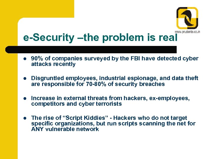 e-Security –the problem is real l 90% of companies surveyed by the FBI have