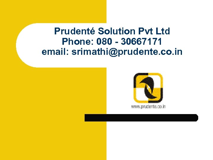 Prudenté Solution Pvt Ltd Phone: 080 - 30667171 email: srimathi@prudente. co. in 