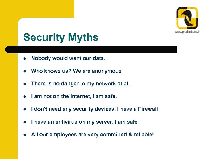 Security Myths l Nobody would want our data. l Who knows us? We are
