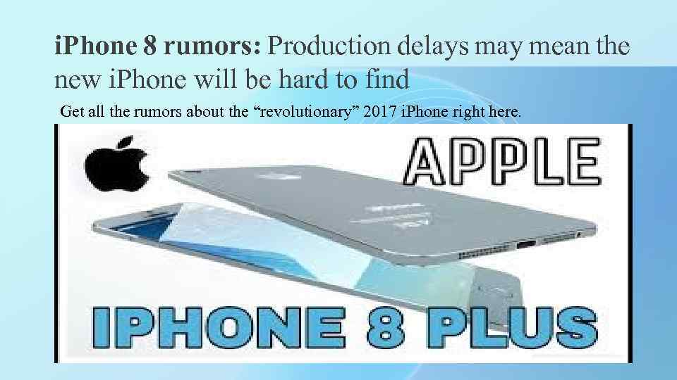 i. Phone 8 rumors: Production delays may mean the new i. Phone will be
