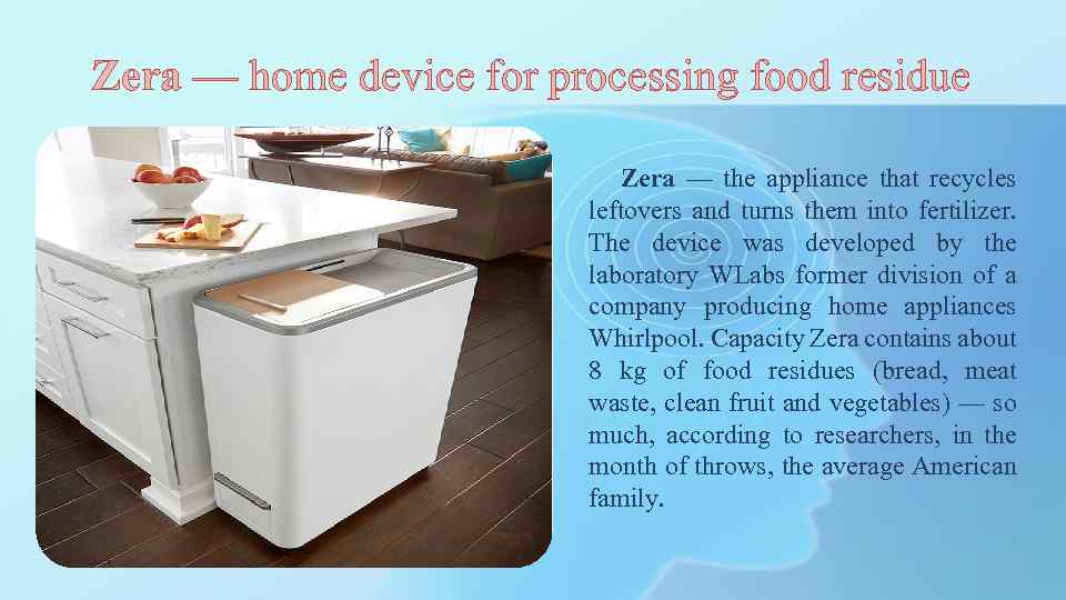 Zera — home device for processing food residue Zera — the appliance that recycles