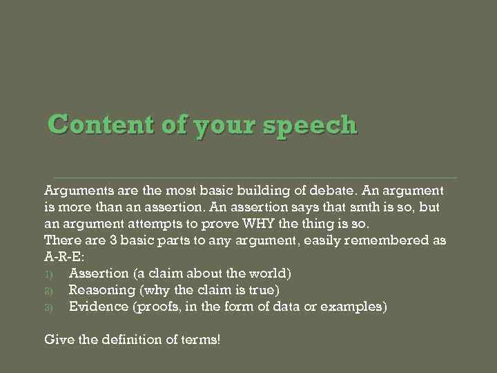 Content of your speech Arguments are the most basic building of debate. An argument