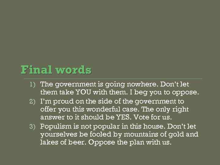Final words 1) The government is going nowhere. Don’t let them take YOU with