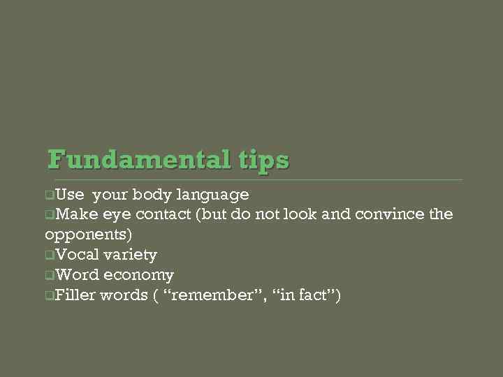 Fundamental tips q. Use your body language q. Make eye contact (but do not