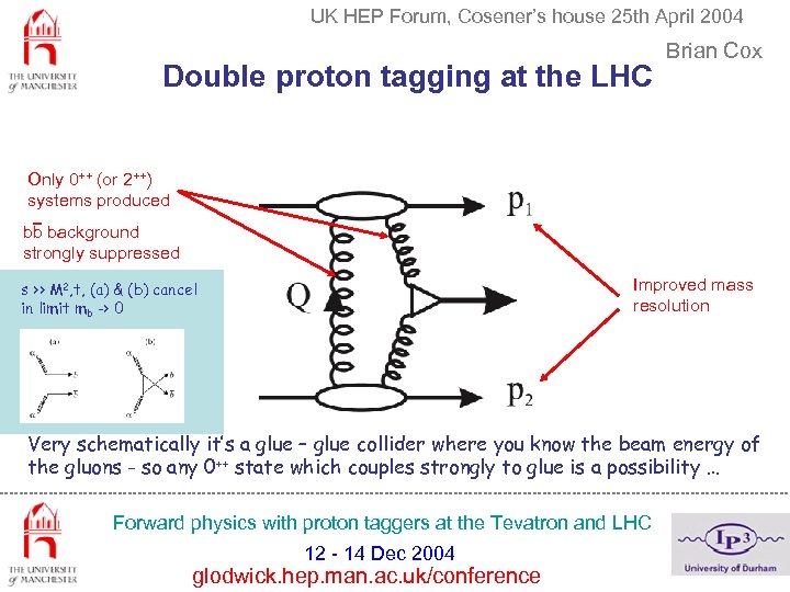 UK HEP Forum, Cosener’s house 25 th April 2004 Double proton tagging at the
