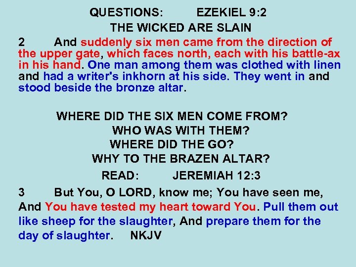 QUESTIONS: EZEKIEL 9: 2 THE WICKED ARE SLAIN 2 And suddenly six men came