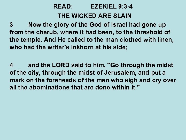 READ: EZEKIEL 9: 3 -4 THE WICKED ARE SLAIN 3 Now the glory of