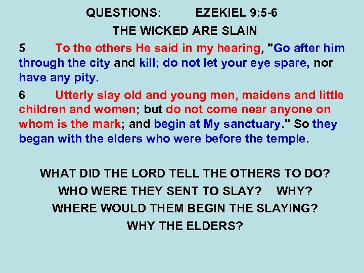 QUESTIONS: EZEKIEL 9: 5 -6 THE WICKED ARE SLAIN 5 To the others He