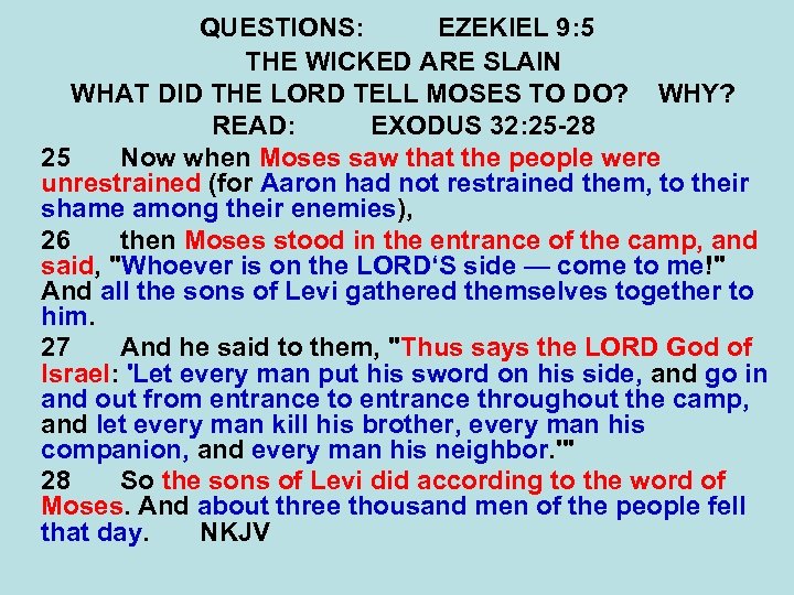 QUESTIONS: EZEKIEL 9: 5 THE WICKED ARE SLAIN WHAT DID THE LORD TELL MOSES