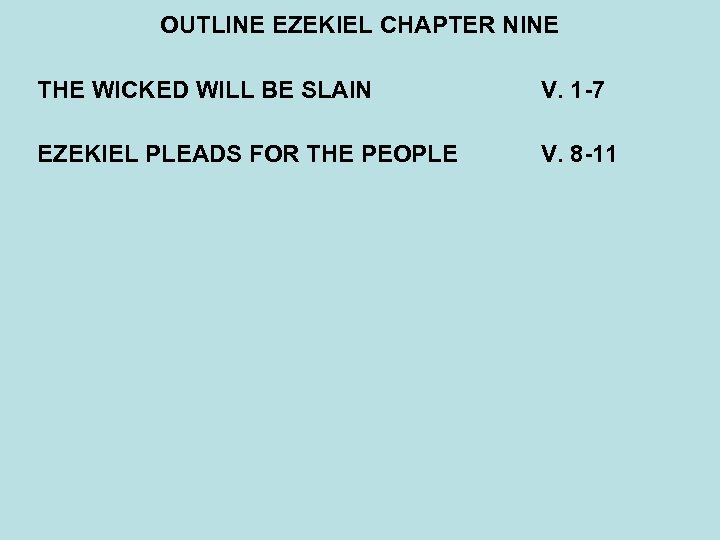 OUTLINE EZEKIEL CHAPTER NINE THE WICKED WILL BE SLAIN V. 1 -7 EZEKIEL PLEADS