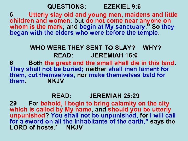 QUESTIONS: EZEKIEL 9: 6 6 Utterly slay old and young men, maidens and little