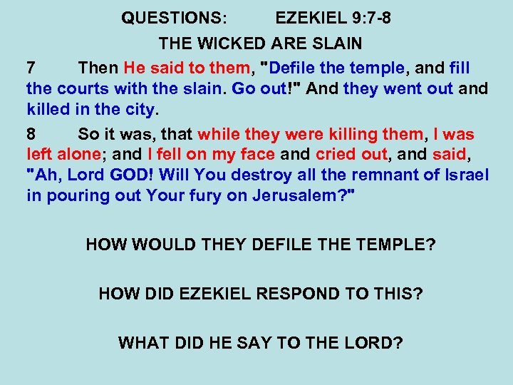 QUESTIONS: EZEKIEL 9: 7 -8 THE WICKED ARE SLAIN 7 Then He said to