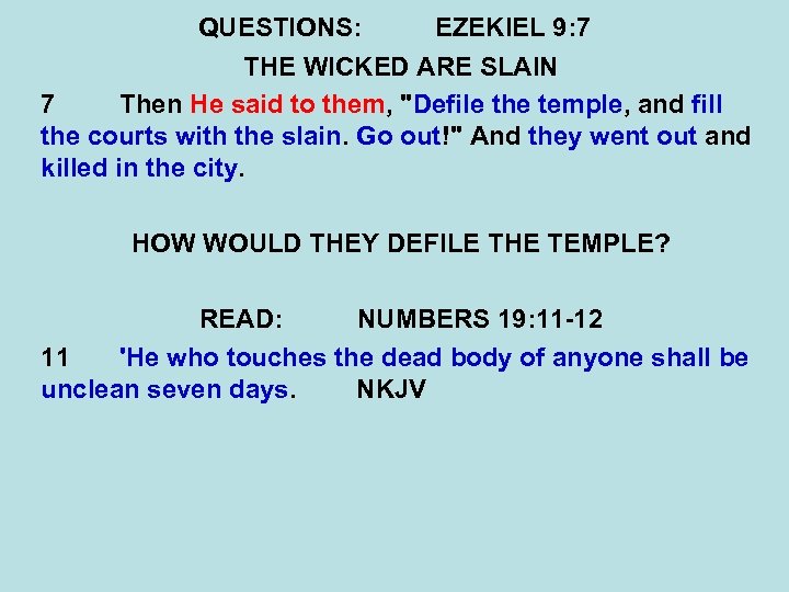 QUESTIONS: EZEKIEL 9: 7 THE WICKED ARE SLAIN 7 Then He said to them,