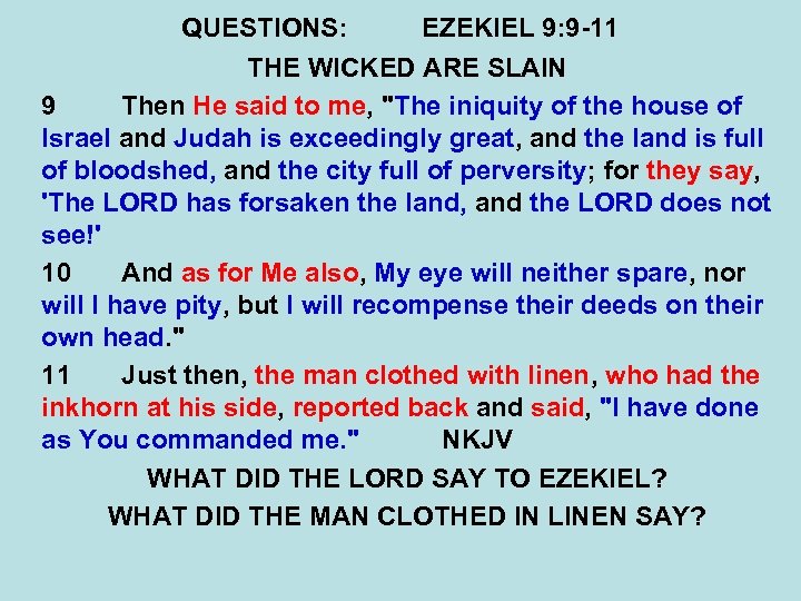 QUESTIONS: EZEKIEL 9: 9 -11 THE WICKED ARE SLAIN 9 Then He said to