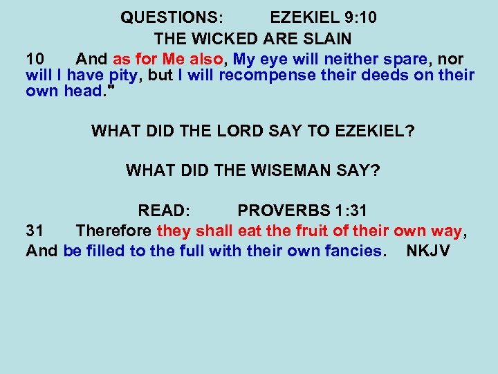 QUESTIONS: EZEKIEL 9: 10 THE WICKED ARE SLAIN 10 And as for Me also,