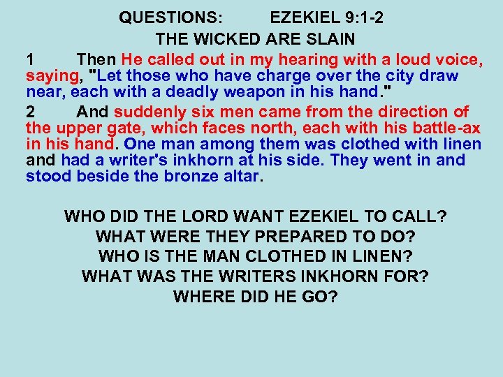 QUESTIONS: EZEKIEL 9: 1 -2 THE WICKED ARE SLAIN 1 Then He called out