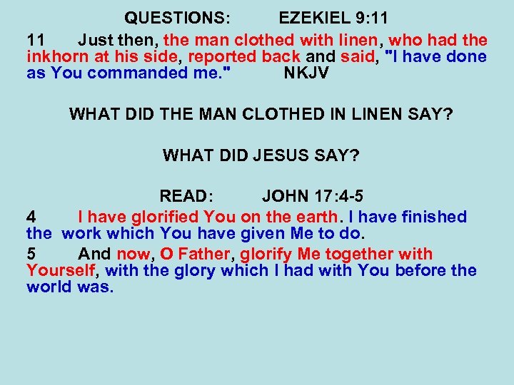 QUESTIONS: EZEKIEL 9: 11 11 Just then, the man clothed with linen, who had