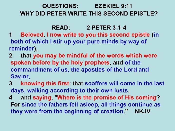 QUESTIONS: EZEKIEL 9: 11 WHY DID PETER WRITE THIS SECOND EPISTLE? READ: 2 PETER