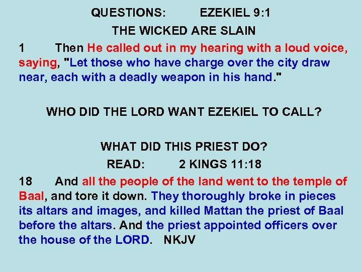 QUESTIONS: EZEKIEL 9: 1 THE WICKED ARE SLAIN 1 Then He called out in