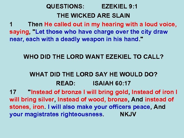 QUESTIONS: EZEKIEL 9: 1 THE WICKED ARE SLAIN 1 Then He called out in