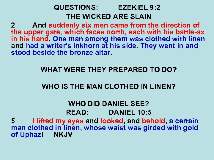 QUESTIONS: EZEKIEL 9: 2 THE WICKED ARE SLAIN 2 And suddenly six men came