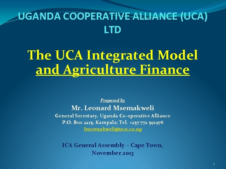 UGANDA COOPERATIVE ALLIANCE (UCA) LTD The UCA Integrated Model and Agriculture Finance Prepared by