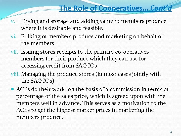 The Role of Cooperatives… Cont’d Drying and storage and adding value to members produce