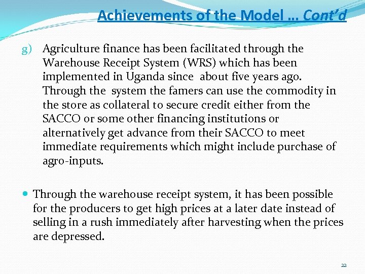 Achievements of the Model … Cont’d g) Agriculture finance has been facilitated through the