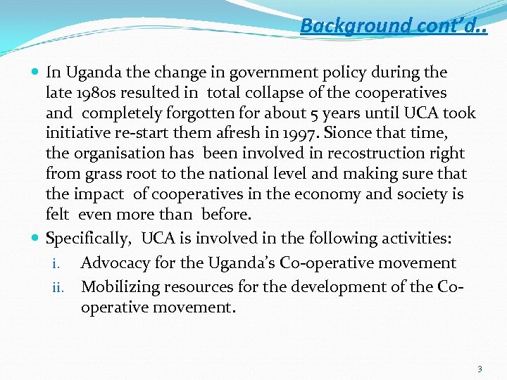 Background cont’d. . In Uganda the change in government policy during the late 1980