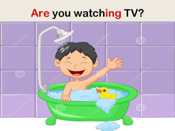 Are you watching TV? 