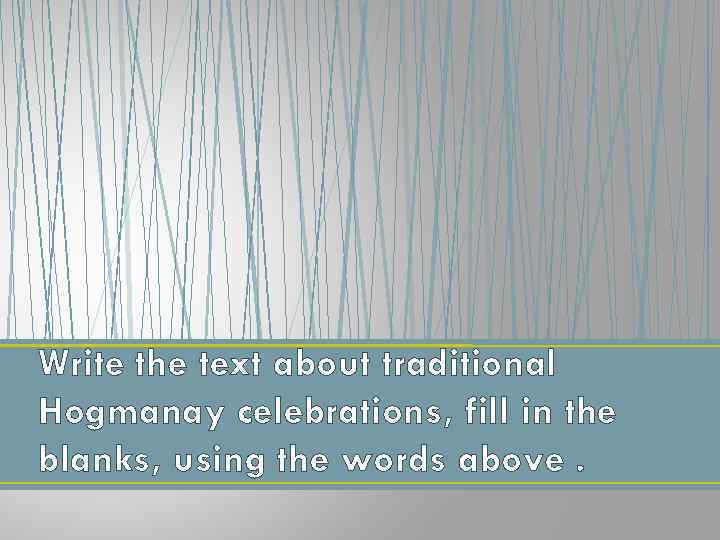 Write the text about traditional Hogmanay celebrations, fill in the blanks, using the words