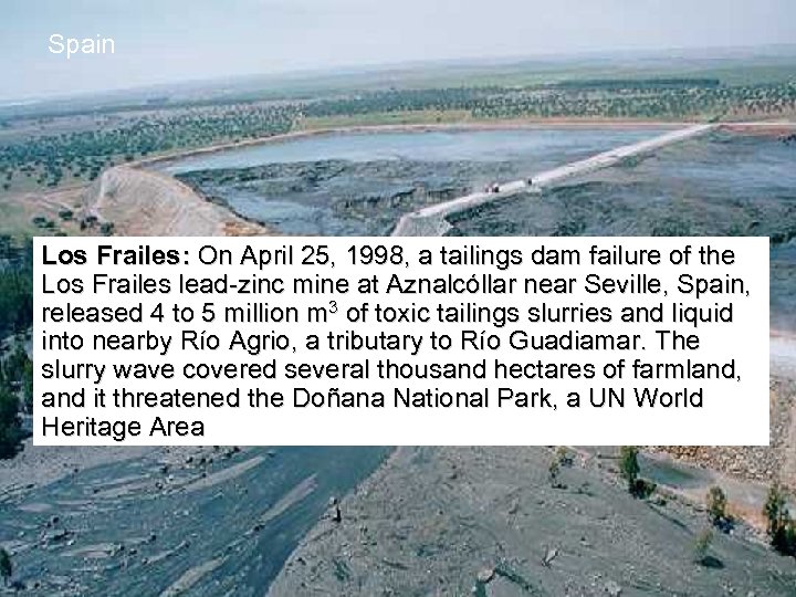 Spain Los Frailes: On April 25, 1998, a tailings dam failure of the Los