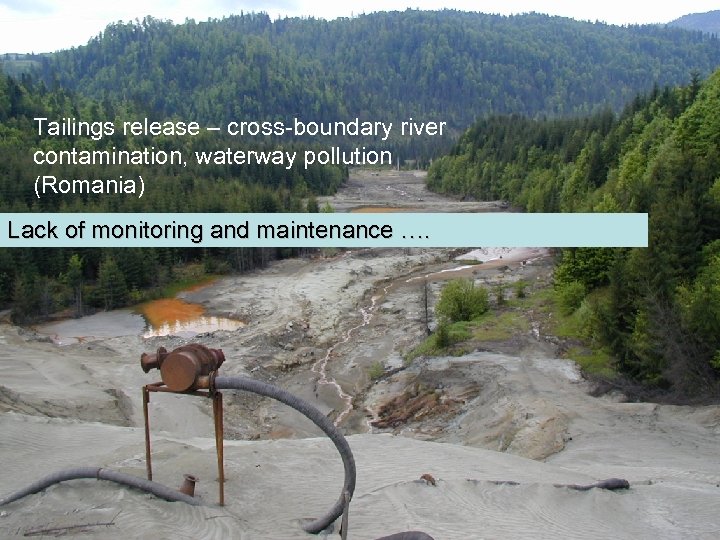Tailings release – cross-boundary river contamination, waterway pollution (Romania) Lack of monitoring and maintenance