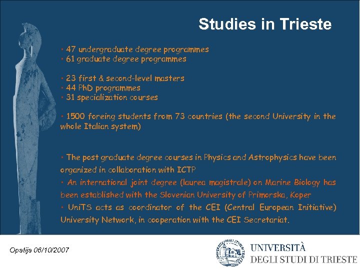 Studies in Trieste • 47 undergraduate degree programmes • 61 graduate degree programmes •