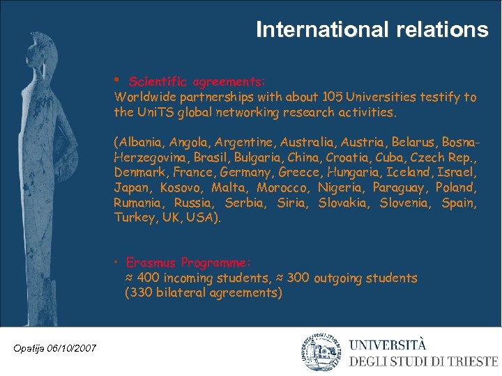 International relations • Scientific agreements: Worldwide partnerships with about 105 Universities testify to the