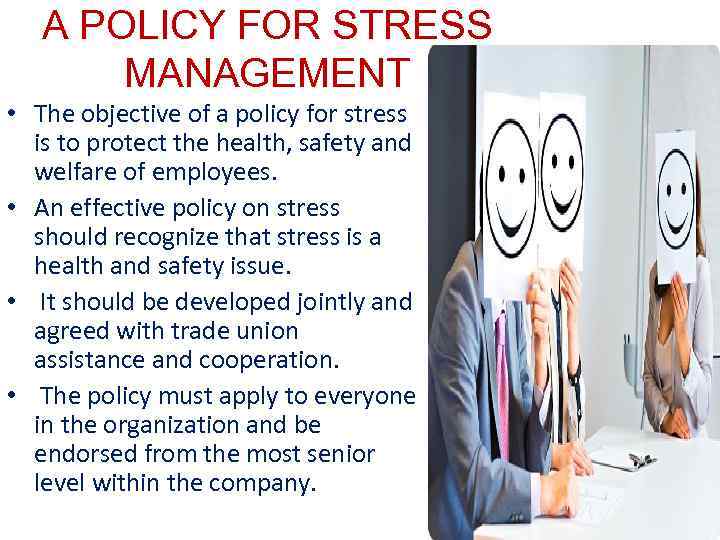 A POLICY FOR STRESS MANAGEMENT • The objective of a policy for stress is