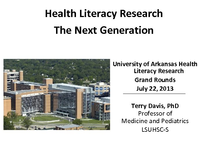 Health Literacy Research The Next Generation University of Arkansas Health Literacy Research Grand Rounds