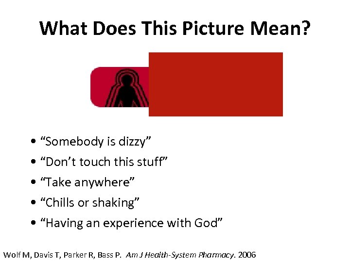 What Does This Picture Mean? • “Somebody is dizzy” • “Don’t touch this stuff”