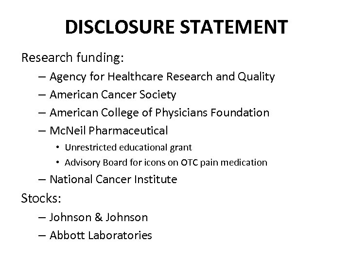 DISCLOSURE STATEMENT Research funding: – Agency for Healthcare Research and Quality – American Cancer