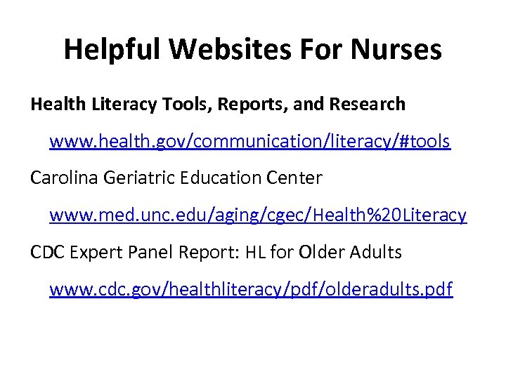 Helpful Websites For Nurses Health Literacy Tools, Reports, and Research www. health. gov/communication/literacy/#tools Carolina