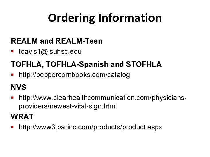 Ordering Information REALM and REALM-Teen § tdavis 1@lsuhsc. edu TOFHLA, TOFHLA-Spanish and STOFHLA §